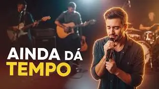 AINDA DÁ TEMPO | A Canção Que Fala o Que o Coração Cala