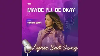 Maybe I&rsquo;ll Be Okay