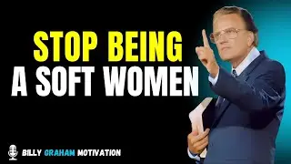 Stop Being a Soft Woman &ndash; Walk in God&rsquo;s Strength | Billy Graham Message