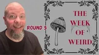 Announcing the Week of Weird - Round 5