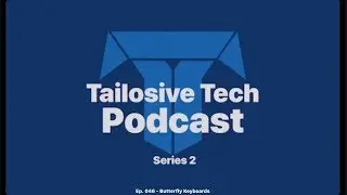 Tailosive Tech Podcast Series 2 Ep 046 Butterfly Keyboard
