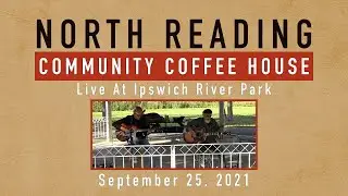 North Reading Community Coffeehouse - Live At Ipswich River Park - 09/25/21
