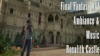 Final Fantasy XVI Ambiance & Music Rosalith Castle (Extended)