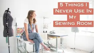 5 Things I Never Use In My Sewing Room. It's been over 10 years since I did!