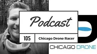 FPV Podcast #105 Chicago Drone Racers - Brian West