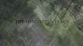 The Forgotten Place - February 2026