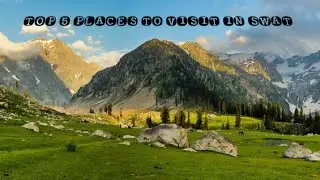 TOP 5 BEST PLACES TO VISIT IN SWAT/ MUST WATCH/ 🏕TOURIST INFO/