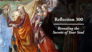 Reflection 300: Revealing the Secrets of Your Soul