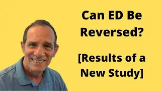 Can Erectile Dysfunction  Be Reversed   [Results of a New ED Study]