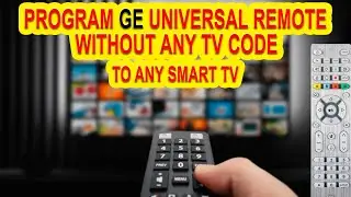 How to Program GE UNIVERSAL Remote To Any TV Without Any Code?