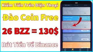 (❌Đ&Atilde; SẬP) Đ&Agrave;O COIN TR&Ecirc;N ĐIỆN THOẠI NHẬN 26 BZZ FREE GI&Aacute; 130$ VỀ BINANCE