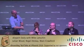 VMworld 2016 vExpert Daily with Mike Letschin, Julian Wood, Nigel Hickey, & Marc Crawford