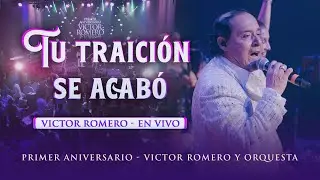 V&iacute;ctor Romero, Tu traici&oacute;n se acabo - EN VIVO (Aniversario V&iacute;ctor Romero)