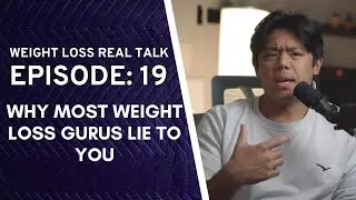 Why Weight Loss Gurus Lie To You (Episode 19) &mdash; Weight Loss Real Talk