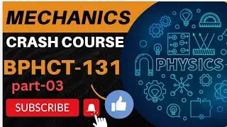 CRASH COURSE BPHCT -131|| MECHANICS PART-03#ignou