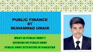 Public Debt? | Sources of Public Debt | Public Debt in Pakistan | Public Finance | By Muhammad Umair