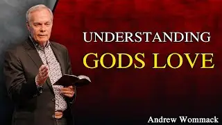 Andrew Wommack sermon - Understanding Gods Love - Session 1