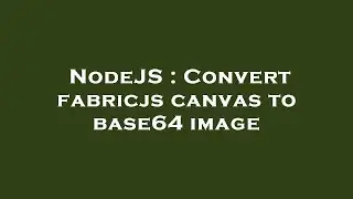 NodeJS : Convert fabricjs canvas to base64 image