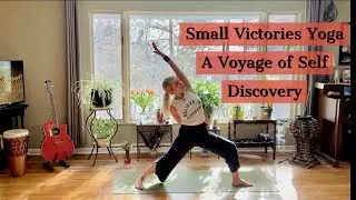 Small Victories Yoga ~Session 8 A Voyage of Self Discovery