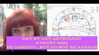 ASTROLOGY OF AUGUST 2022. DAY BY DAY PREDICTIONS. MONTH TO BE CAREFUL, BUT NOT AFRAID!