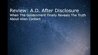 Review: A.D. After Disclosure. When The Government Finally Reveals The Truth About Alien Contact