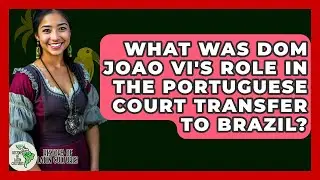 What Was Dom Joao VI's Role In The Portuguese Court Transfer To Brazil? - History Of Latin Cultures