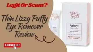 Thin Lizzy Puffy Eye Remover Review &ndash; Safe Anti-Aging Eye Solution or Fake Hype?