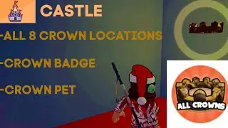 Castle [Story] - Where to get all 8 Crowns + Crowns Badge + Crown Pet || ROBLOX