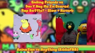 Smiling Friends vs Don't Hug Me I'm Scared Rap Battle Slow + Reverb Animation vs Anything (EddieFRB)