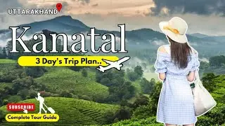 Kanatal Tour Plan | Kanatal 3 Days Trip | Kanatal Trip