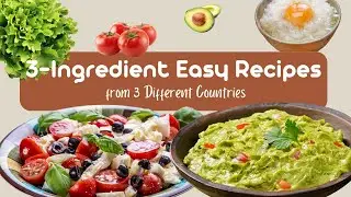 3-Ingredient Easy Recipes from 3 Different Countries
