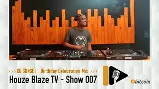 KG SUNSET - Show 007 House | Deep House | Soulful House | HOUZE BLAZE TV