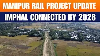 Imphal Railway Project 72% Complete | Connectivity to Manipur by 2028 | News9