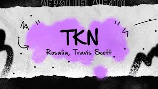 ROSAL&Iacute;A, Travis Scott - TKN (Letra/Lyrics)