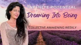 Collective Awakening Weekly | Dreaming Into Being | Infinite Potential | Feb 23-March 1