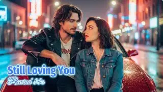 🎸💔 Still Loving You | 80s Slow Rock Power Ballad 💔🎸