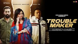 Rao Fu, Farrhana Bhatt, Gurlez Akhtar, Davvy Singh - Trouble Maker (Official Video)