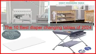 The 10 Best diaper changing tables of 2024