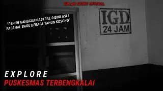 🔴 EXPLORE MISTERI PUSKESMAS TERBENGKALAI ANGKER || FIX SEREM PENUH GANGGUAN!!!!