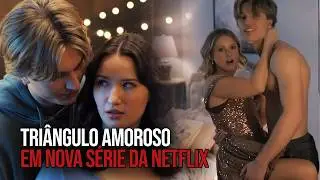 Netflix series featuring a love triangle, new feelings, and plot twists.