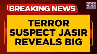 &lsquo;Sinister Terror Plot Unmasked&rsquo;: Terror Suspect Jasir Reveals 6-City Strike Plan To Sources | Watch