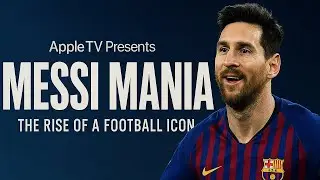 Apple TV Presents Messi Mania | The Rise of a Football Icon [English/Chinese/Spanish subtitles]