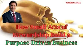 How Small Acts of Stewardship Build a Purpose Driven Business #PurposeDrivenBusiness