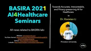 Accurate, Interpretable, and Privacy-preserving AI for Healthcare | Dr Xiaoxiao Li, Princeton