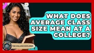 What Does Average Class Size Mean At A College? - The College Explorer