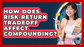How Does Risk-return Tradeoff Affect Compounding? - Investing As A Student