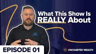 Uncharted Wealth Episode 1: Pilot