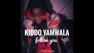 Kiddo Yamwala follow you