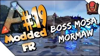 [ARK FR] Ark Modded Evolved - Ep19 - BOSS MOSA ! MORMAW !