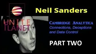 Neil Sanders - Cambridge Analytica, Connections, Deceptions and Data Control - Part Two